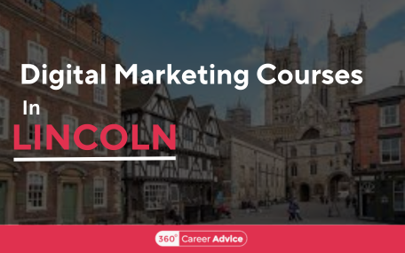 Best Digital Marketing Courses In Lincoln - 360CareerAdvice